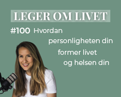 Podcast Leger om livet, episode 100 Hvordan personligheten din former livet og helsen.